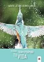 Tú puedes transformar tu vida, de MARIA JESUS RUBIO LANGA | portada del libro