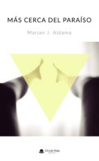 Más cerca del paraíso, de MARIAN J. ALDAMA | portada del libro