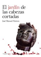El jardín de las cabezas cortadas, de JOSE MANUEL PORTERO | portada del libro