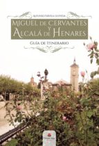 Miguel de Cervantes y Alcalá de Henares. Guía de Itinerario, de ALFONSO DAVILA OLIVEDA | portada del libro