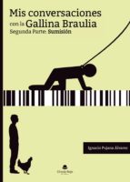 Mis conversaciones con la gallina Braulia. Segunda Parte: Sumisión, de IGNACIO PUJANA ALVAREZ | portada del libro