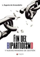 Fin del bipartidismo y nuevas maneras de gestión, de L. EUGENIO DE ARMENDARITZ | portada del libro