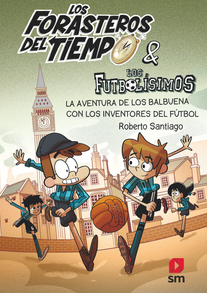 Los Forasteros del Tiempo 9: La aventura de los Balbuena con los inventores del fútbol, de Santiago, Roberto | portada del li