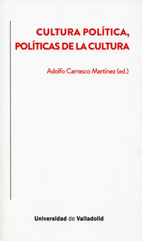 CULTURA POLÍTICA, POLÍTICAS DE LA CULTURA, de CARRASCO MARTINEZ, ADOLFO (ed.) | portada del libro