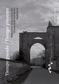 TIEMPO PASADO/TIEMPO PRESENTE. PROPUESTAS EN LAS RUINAS DEL CONVENTO DE SAN ANTÓN, CASTROJERIZ, de GRIJALBA BENGOETXEA | port