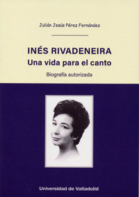 INÉS RIVADENEIRA. UNA VIDA PARA EL CANTO. BIOGRAFÍA AUTORIZADA, de PEREZ FERNANDEZ, JULIAN JESUS | portada del libro