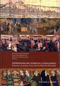 EXPRESIONES DEL PODER EN LA EDAD MEDIA. HOMENAJE AL PROFESOR JUAN ANTONIO BONACHÍA HERNANDO, de VAL VALDIVIESO, Mª ISABEL DEL
