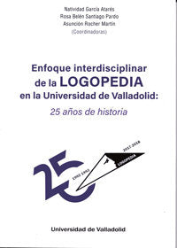 ENFOQUE INTERDISCIPLINAR DE LA LOGOPEDIA EN LA UNIVERSIDAD DE VALLADOLID: 25 AÑOS DE HISTORIA, de GARCIA ATARÉS, NATIVIDAD | 