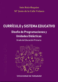 CURRÍCULO Y SISTEMA EDUCATIVO. DISEÑO DE PROGRAMACIONES Y UNIDADES DIDÁCTICAS. GRADO DE EDUCACIÓN PR, de RUIZ REQUIES, INES |