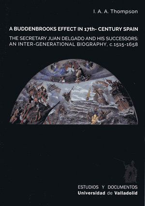 A BUDDENBROOKS EFFECT IN 17TH. CENTURY SPAIN. THE SECRETARY JUAN DELGADO AND HIS SUCCESSORS. AN INTE, de THOMPSON | portada d