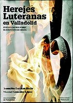 HEREJES LUTERANAS EN VALLADOLID. Fuego y olvido sobre el convento de Belén, de ESTEBAN RECIO | portada del libro