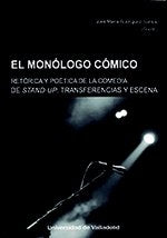 MONÓLOGO CÓMICO, EL. RETÓRICA Y POÉTICA DE LA COMEDIA STAND-UP. TRANSFERENCIAS Y ESCENA, de RODRIGUEZ SANTOS, JOSE MARIA | po