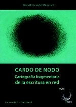 CARDO DE NODO. CARTOGRAFÍA FRAGMENTARIA DE LA ESCRITURA EN RED, de ESCANDELL MONTIEL, DANIEL | portada del libro