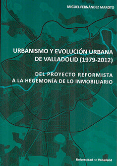 URBANISMO Y EVOLUCION URBANA DE VALLADOLID (1979-2012). DEL, de FERNANDEZ MAROTO, MIGUEL | portada del libro