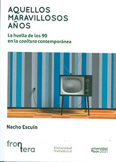 AQUELLOS MARAVILLOSOS AÑOS LA HUELLA DE LOS 90 EN LA COOLTU, de ESCUIN BORAO, IGNACIO | portada del libro