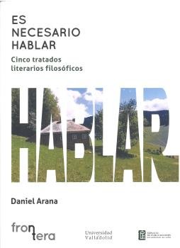 ES NECESARIO HABLAR. CINCO TRATADOS LITERARIOS FILOSOFICOS, de ARANA, DANIEL | portada del libro