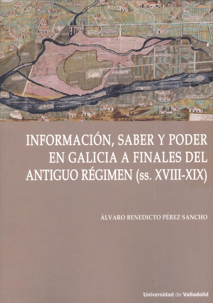 INFORMACION, SABER Y PODER EN GALICIA A FINALES DEL ANTIGUO REGIMEN (SS.XVIII-XI, de PEREZ SANCHO, ALVARO BENEDICTO | portada