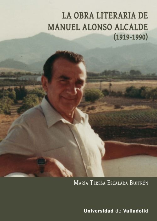 LA OBRA LITERARIA DE MANUEL ALONSO ALCALDE (1919-1990), de ESCALADA BUITRON, MARIA TERESA | portada del libro