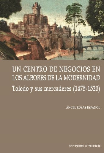 UN CENTRO DE NEGOCIOS EN LOS ALBORES DE LA MODERNIDAD, de ROZAS ESPAÑOL, ANGEL | portada del libro