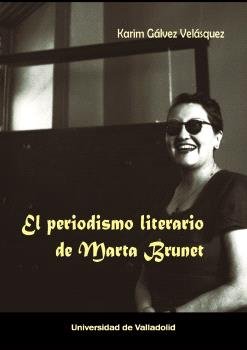 EL PERIODISMO LITERARIO DE MARTA BRUNET, de GALVEZ CELASQUEZ, KARIM | portada del libro