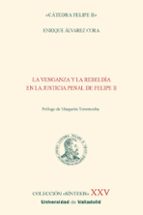 La venganza y la rebeldía en la justicia penal de Felipe II, de Enrique Álvarez Cora | portada del libro