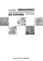 50 AÑOS URBANISMO EN ESPAÑA. 1975 - 2025, de Varios autores | portada del libro