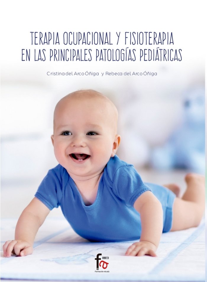TERAPIA OCUPACIONAL Y FISIOTERAPIA EN LAS PRINCIPALES PATOLOGIAS PEDIATRICAS, de DEL ARCO OÑIGA, CRISTINA | portada del libro