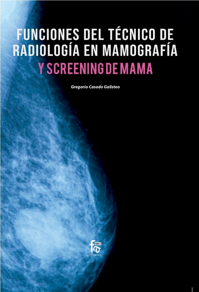 FUNCIONES DEL TECNICO RADIOLOGÍA EN MAMOGRAFIA Y SCREENING DE MAMA, de CASADO GALISTEO, GREGORIO | portada del libro