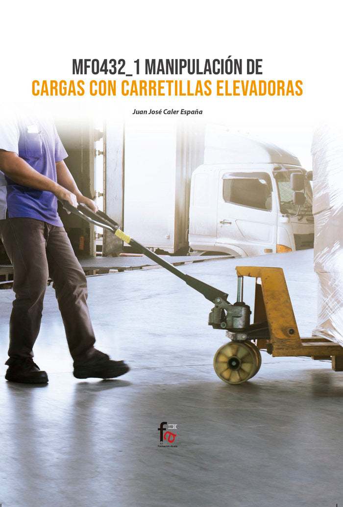 MF0432_1 MANIPULACION DE CARGAS CON CARRETILLAS ELEVADORAS, de CALER ESPAÑA, JUAN JOSE | portada del libro
