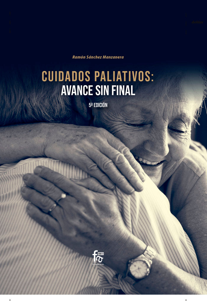 CUIDADOS PALIATIVOS: AVANCE SIN FINAL5º EDICIÓN, de SANCHEZ MANZANERA, RAMON | portada del libro