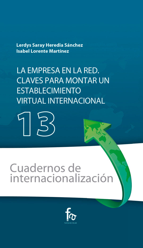 CUADERNO 13. LA EMPRESA EN LA RED. CLAVES PARA MONTAR UN ESTABLECIMIENTO VIRTUAL INTERNACIONAL., de HEREDIA SANCHEZ, LERDYS S