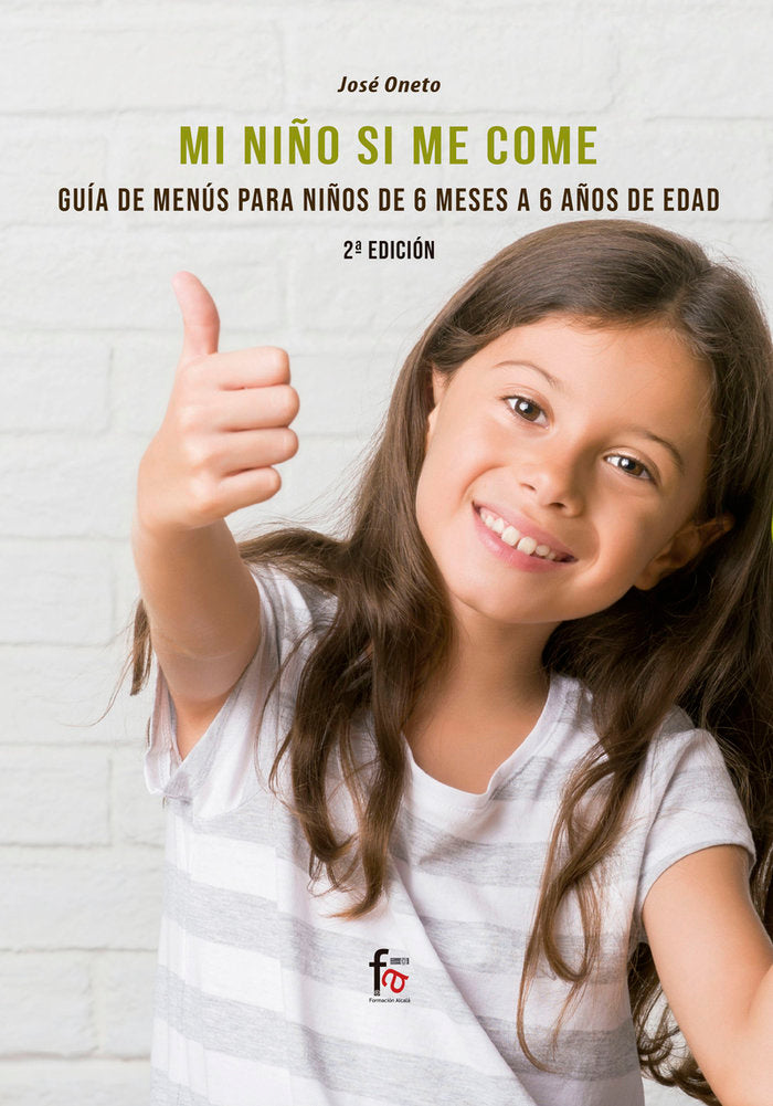MI NIÑO SI ME COME, GUÍA DE MENÚS DE 6 MESES A 6 AÑOS DE EDAD. 2º EDICIÓN, de ONETO, JOSE | portada del libro