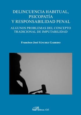 Delincuencia habitual, psicopatía y responsabilidad penal, de Sánchez Garrido, Francisco José | portada del libro