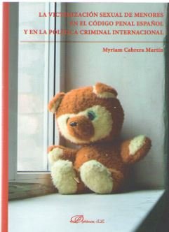 La victimización sexual de menores en el Código penal español y en la política criminal internaciona, de Cabrera Martín, Myri