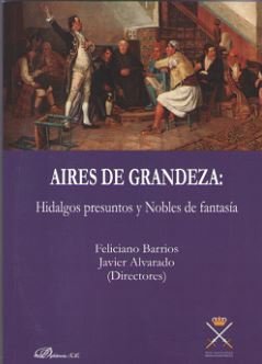 Aires de grandeza: Hidalgos presuntos y Nobles de fantasía, de FELICIANO BARRIOS Y JAVIER ALVARADO (DIRECTORES) | portada del
