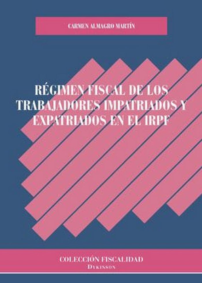 Régimen fiscal de los trabajadores impatriados y expatriados en el IRPF, de Almagro Martín, Carmen | portada del libro