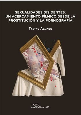 Sexualidades disidentes: un acercamiento fílmico desde la prostitución y la pornografía, de Aguado Mínguez, Txetxu | portada 