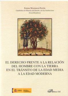 El Derecho frente a la relación del hombre con la tierra en el tránsito de la Edad Media a la Edad M, de MONTANES FERRIN, EMM