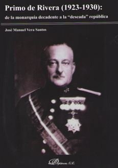 Primo de Rivera: de la monarquía decadente a la "deseada" república, de Vera Santos | portada del libro
