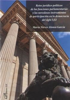 Retos jurídico-políticos de las funciones parlamentarias y los novedosos instrumentos de participaci, de Alonso García, María