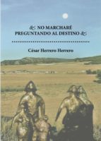No marcharé preguntando al destino, de César Herrero Herrero | portada del libro
