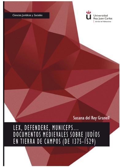 Lex, Defendere, Municeps... Documentos medievales sobre judíos en Tierra de Campos (de 1375-1529), de del Rey Granell, Susana
