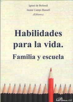 Habilidades para la vida. Familia y escuela, de DE BOFARULL, IGNASI | portada del libro