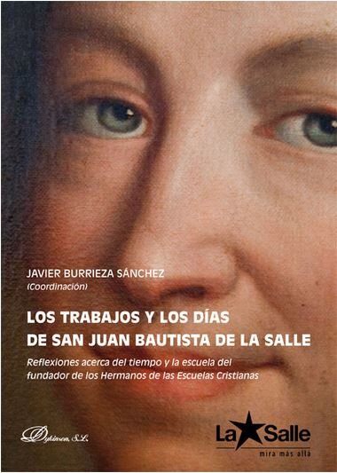Los trabajos y los días de San Juan Bautista de la Salle, de BURRIEZA SANCHEZ, JAVIER | portada del libro