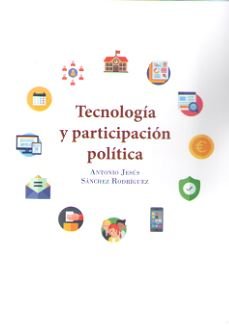 Tecnología y participación política, de Sánchez Rodríguez, Antonio Jesús | portada del libro
