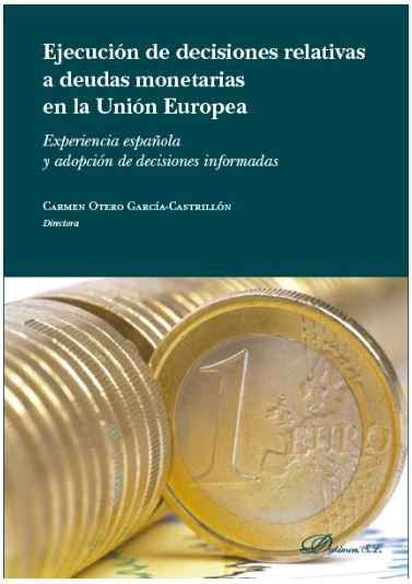 Ejecución de las decisiones relativas a deudas monetarias en la Unión Europea, de Otero García-Castrillón, Carmen | portada d