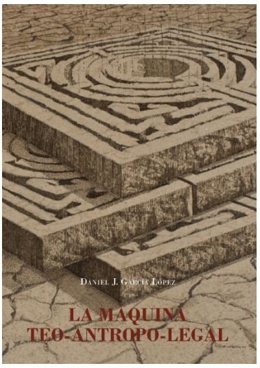 La Máquina Teo-Antropo-Legal, de García López, Daniel J. | portada del libro