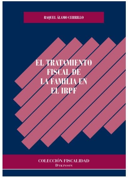 El tratamiento fiscal de la familia en el IRPF, de Álamo Cerrillo, Raquel | portada del libro