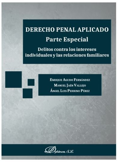 Derecho penal aplicado. Parte Especial. Delitos contra los intereses individuales y las relaciones f, de Perrino Pérez, Ángel