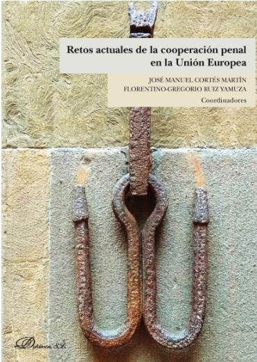 Retos actuales de la cooperación penal en la Unión Europea, de Ruiz Yamuza, Florentino-Gregorio | portada del libro